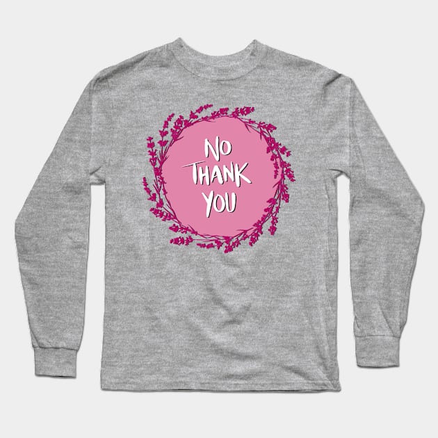 No thank you Long Sleeve T-Shirt by Salty Said Sweetly